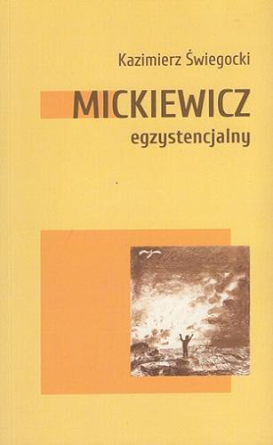 Okładka książki Mickiewicz egzystencjalny / Kazimierz Świegocki ; [ilustracje Marek Sołtysik].