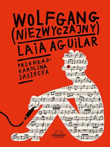 Okładka książki Wolfgang (niezwyczajny) / Laia Aguilar ; przełożyła Karolina Jaszecka.