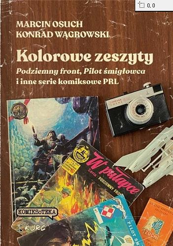 Okładka książki  Kolorowe zeszyty : Podziemny front, Pilot śmigłowca i inne serie komiksowe PRL  1