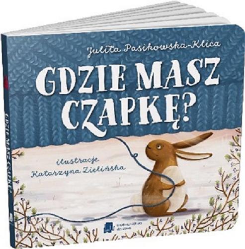 Okładka książki Gdzie masz czapkę? / Julita Pasikowska-Klica ; ilustracje Katarzyna Zielińska.