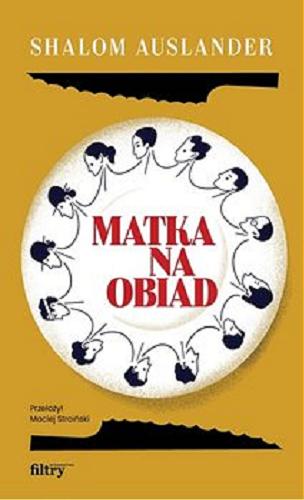 Okładka książki Matka na obiad / Shalom Auslander ; przekład Maciej Stroiński.
