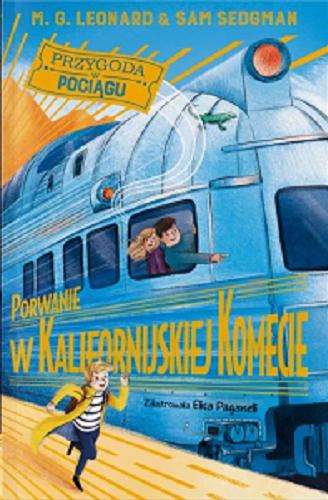 Okładka  Porwanie w Kalifornijskiej Komecie / M. G. Leonard & Sam Sedgman ; zilustrowała Elisa Paganelli ; z języka angielskiego przełożyła Agata Mietlicka.