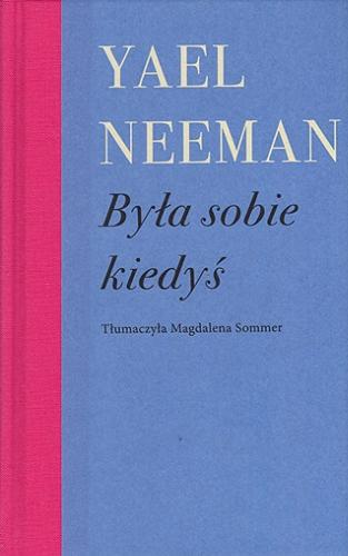 Okładka książki Była sobie kiedyś / Yael Neeman ; tłumaczyła Magdalena Sommer.