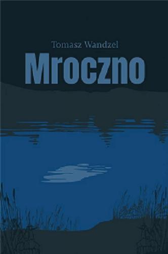 Okładka książki Mroczno / Tomasz Wandzel.