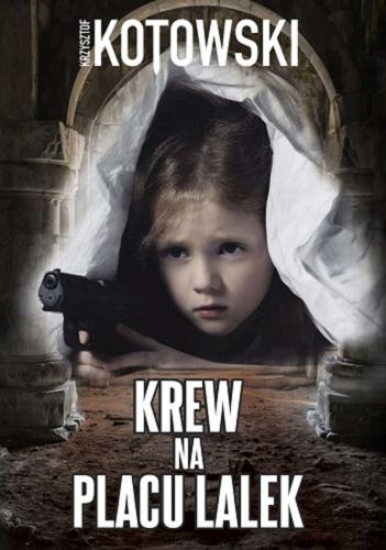 Okładka książki Krew na placu lalek / Krzysztof Kotowski.