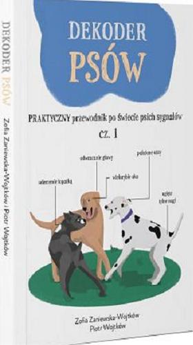 Okładka książki  Dekoder psów : praktyczny przewodnik po świecie psich sygnałów. Cz. 1  1