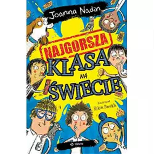 Okładka książki Najgorsza klasa na świecie / Joanna Nadin ; zilustrował Rikin Parekh ; z języka angielskiego przełożyła Agata Mietlicka.