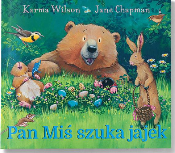 Okładka książki Pan Miś szuka jajek / Karma Wilson ; zilustrowała Jane Chapman ; z języka angielskiego przełożyła Barbara Supeł.