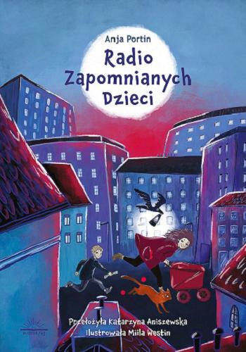 Okładka książki Radio zapomnianych dzieci / Anja Portin ; przełożyła Katarzyna Aniszewska ; ilustrowała Miila Westin.