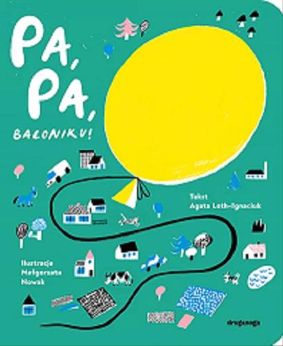 Okładka książki Pa, pa, baloniku! / tekst Agata Loth-Ignaciuk ; ilustracje: Małgorzata Nowak.