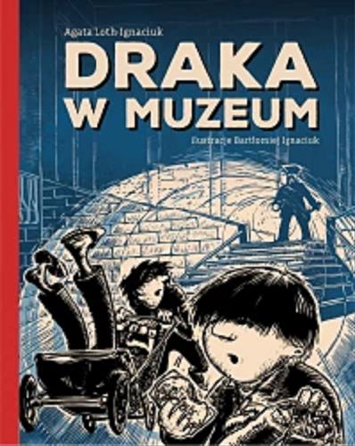 Okładka książki Draka w Muzeum / Agata Loth-Ignaciuk ; ilustracje Bartek Ignaciuk.