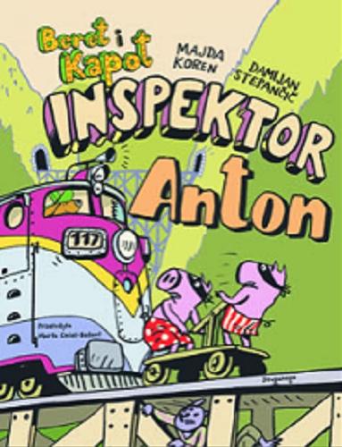 Okładka książki Inspektor Anton / [tekst] Majda Koren ; [ilustracje] Damijan Stepančič ; z języka słoweńskiego przetłumaczyła Marta Cmiel-Bażant.