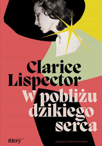 Okładka książki W pobliżu dzikiego serca / Clarice Lispector ; przełożył Gabriel Borowski.