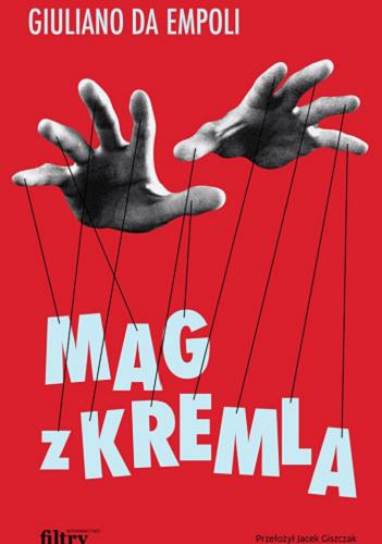 Okładka książki Mag z Kremla / Giuliano da Empoli ; przełożył Jacek Giszczak.