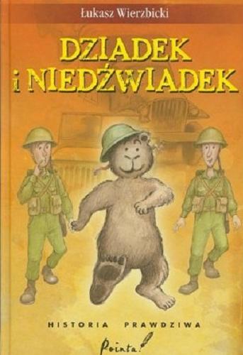 Okładka książki Dziadek i niedźwiadek : historia prawdziwa / Łukasz Wierzbicki ; ilustracje Ireneusz Woliński