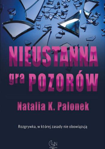 Okładka książki Nieustanna gra pozorów / Natalia K. Palonek.