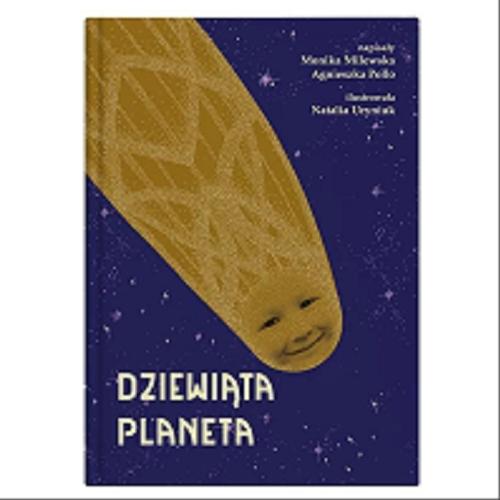 Okładka książki Dziewiąta planeta / napisały Monika Milewska i Agnieszka Pollo ; ilustrowała Natalia Uryniuk.