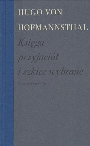 Okładka  Księga przyjaciół i szkice wybrane / Hugo von Hofmannsthal ; wybrał, tłumaczył i notami opatrzył Paweł Hertz ; posłowie Wojciech Karpiński.