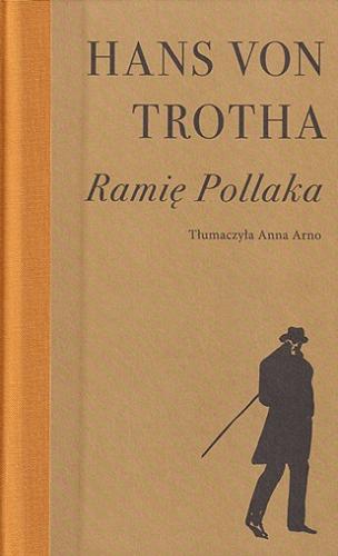 Okładka książki Ramię Pollaka : powieść / Hans von Trotha ; tłumaczyła Anna Arno.