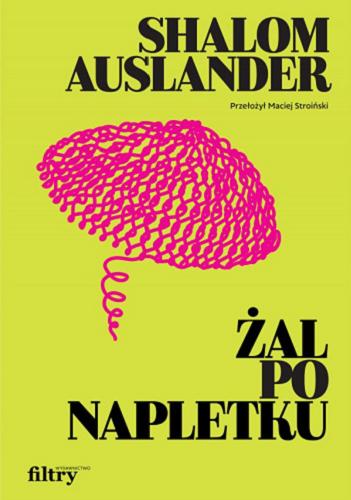 Okładka książki Żal po napletku / Shalom Auslander ; przełożył Maciej Stroiński.