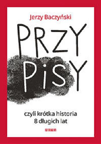 Okładka  PrzyPISy czyli Krótka historia 8 długich lat / Jerzy Baczyński.