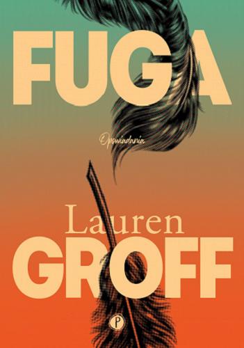 Okładka książki Fuga : opowiadania / Lauren Groff ; z angielskiego przełożyła Dobromiła Jankowska.