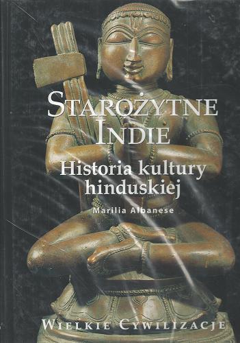 Okładka książki Starożytne Indie - Historia kultury indyjskiej / Marilia Albanese ; tł. Natalia Ossowska.