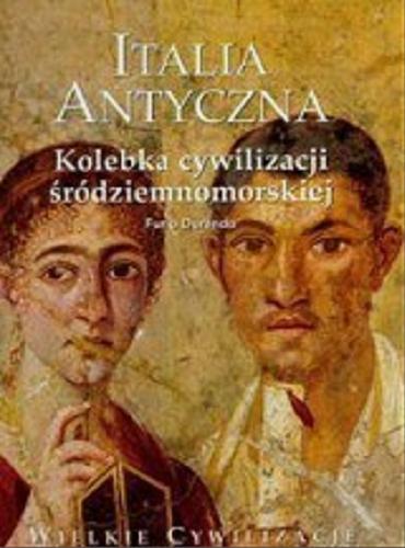 Okładka książki Italia antyczna - Kolebka cywilizacji śródziemnomorskiej / Furio Durando ; tł. Elżbieta Jastrzębowska.