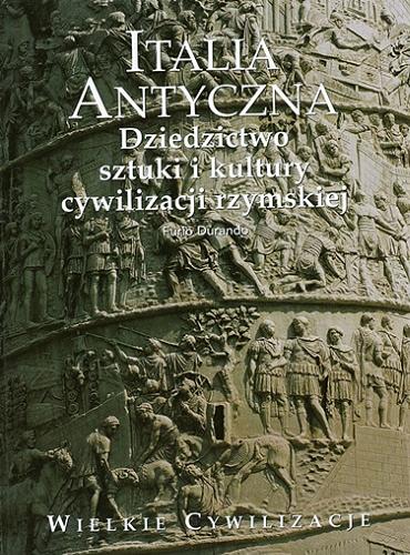 Okładka książki Italia antyczna - Dziedzictwo sztuki i kultury cywilizacji rzymskiej / Furio Durando ; tł. Elżbieta Jastrzębowska.