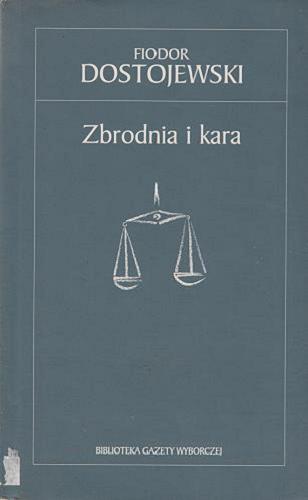 Okładka książki Zbrodnia i kara / Fiodor Dostojewski ; przekład Czesław Jastrzębiec-Kozłowski.