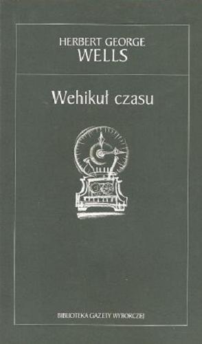 Okładka książki Wehikuł czasu / Herbert George Wells ; przekł. Feliks Wermiński.