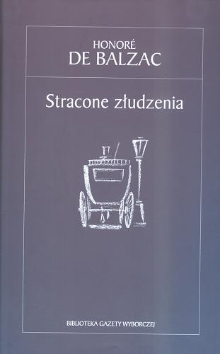 Okładka książki Stracone złudzenia / Honore Balzac ; przekład Tadeusz Boy-Żeleński.
