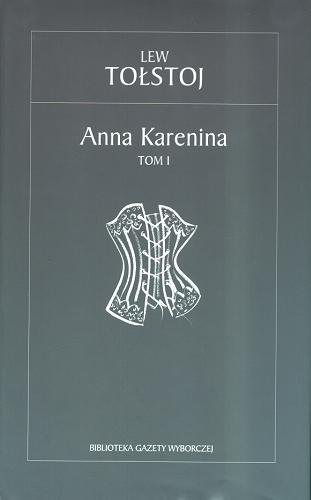 Okładka książki Anna Karenina / T.1 / Lew Tołstoj ; tł. Jan Wołowski.