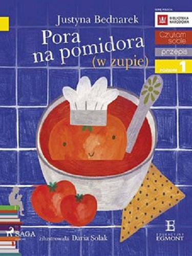 Okładka książki Pora na pomidora (w zupie) [E-book] / Justyna Bednarek ; zilustrowała Daria Solak.