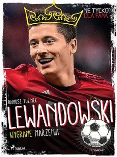 Okładka książki Lewandowski : [E-book] / wygrane marzenia / Dariusz Tuzimek