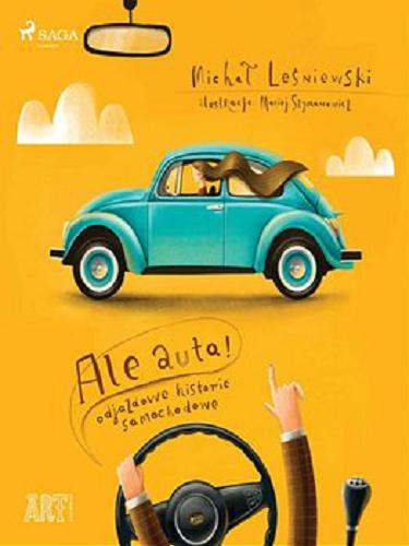 Okładka książki Ale auta! : [E-book] / odjazdowe historie samochodowe Michał Leśniewski ; ilustracje Maciej Szymanowicz.