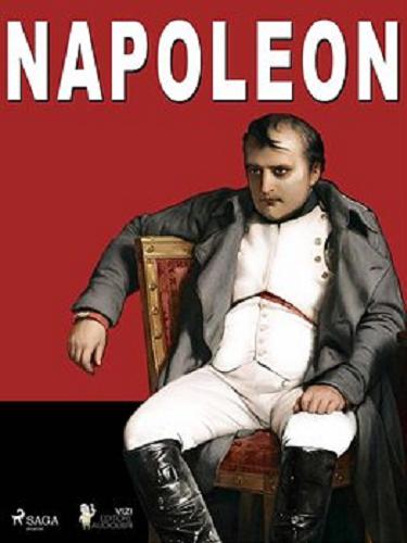 Okładka książki Napoleon [E-book] / Giamcarlo Villa, Lucas Pavetto ; tłumaczenie Monika Nastałek.