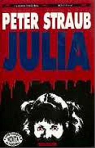 Okładka książki Julia / Peter Straub ; traduzione di Olivia Crosio.