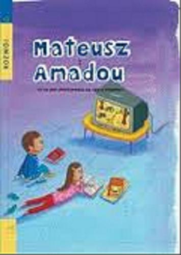 Okładka książki Mateusz i Amadou : co to jest współpraca na rzecz rozwoju? / [teksty Ariane Le Fort, Valérie Michaux ; il. Philippe de Kemmeter].