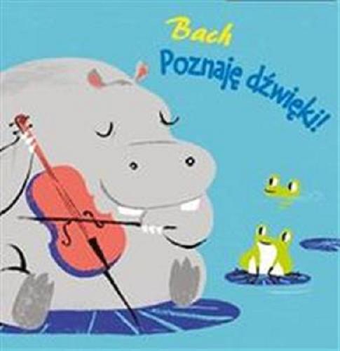 Okładka książki Poznaję dźwięki! : Bach / ilustracje Carolina Búzio.