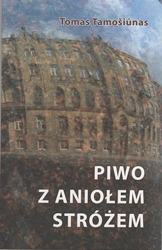 Okładka książki Piwo z Aniołem Stróżem / Tomas Tamoši?nas.